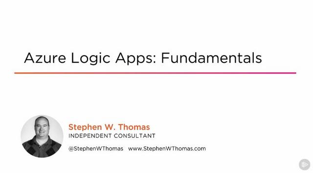 Azure Logic Apps: Fundamentals Azure Logic Apps: Fundamentals