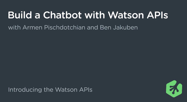 Build a Chatbot with Watson APIs Build a Chatbot with Watson APIs