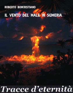 Roberto Boncristiano - Il vento del male in Sumeria. Tracce d'eternità (2011)