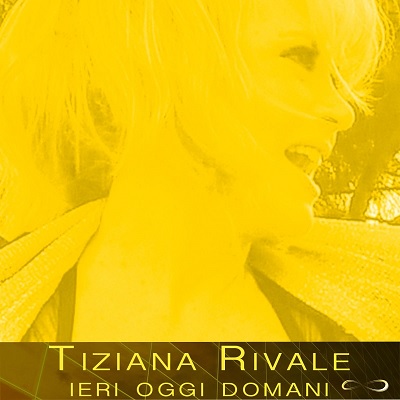 Tiziana Rivale - Ieri, oggi, domani (2017) .mp3 - 320 kbps