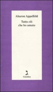 Aharon Appelfeld - Tutto ciò che ho amato (2002)