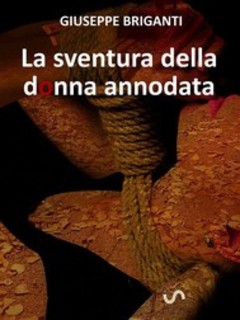 Giuseppe Briganti - La sventura della donna annodata (2016)