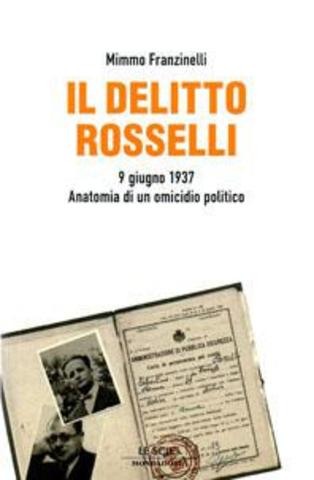 Mimmo Franzinelli - Il delitto Rosselli. 9 giugno 1937. Anatomia di un omicidio politico (2007)