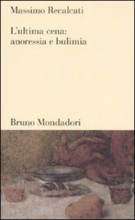 Massimo Recalcati - L'ultima cena. Anoressia e bulimia (1997)