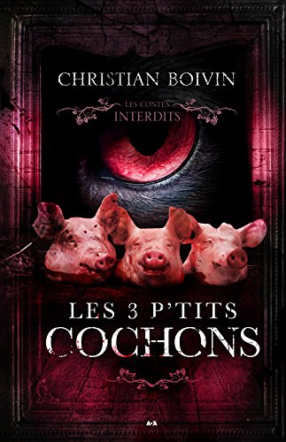 Les 3 petits cochons (Les contes interdits 1) - Christian Boivin