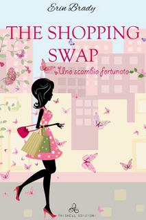 Erin Brady - The Shopping Swap – Uno Scambio Fortunato (2017)