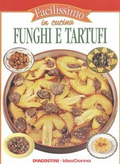 Facilissimo in cucina volume 35 - Funghi e tartufi